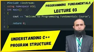 Programming Fundamentals Course | Lecture 03 | Understanding C++ Program Structure