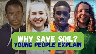 Why Save Soil? Young People Explain