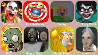 Mr Meat,Kick The Buddy,Branny,Scary Child,PvZ,Granny Chapter Two,Classic Miner,Horror Kiss