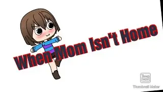 When Mom Isn't Home (Funny Undertale Gachalife Video)