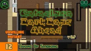 Cataclysm: Dark Days Ahead -- Episode 12: Taking Up Smoking -- Unwilling Mutant