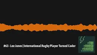 The Coder Career Episode #63  - Lee Jones | International Rugby Player Turned Coder