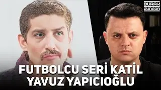 Türkiye'nin Futbolcu Seri Katili - Tornavidalı Katil Yavuz Yapıcıoğlu