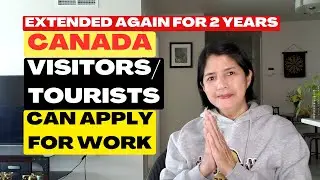 CANADA POLICY ON VISITORS ALLOWING TO APPLY FOR WORK PERMIT IN CANADA IS EXTENDED AGAIN!!