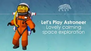 Let's Play Astroneer - Space is big, let's go mine it