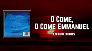 O Come, O Come Emmanuel Lyrics - for KING & COUNTRY