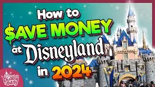 22 Ways to SAVE MONEY at Disneyland in 2024 | Tips & Tricks