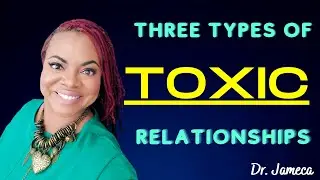 Three Types of TOXIC Relationships