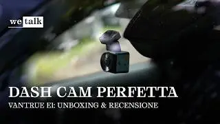 Vantrue E1 | La ricerca della DASH CAM PERFETTA [Unboxing e recensione]