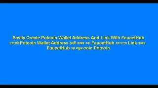 Easily Create Potcoin Wallet Address || Link With FaucetHub ||সহজেই Potcoin Wallet Address তৈরী করুন