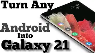 Turn Any Android Into Galaxy S21