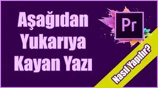 Premiere Pro CC 2018 Aşağıdan yukarıya kayan akan yazı ekleme