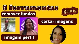 3 FERRAMENTAS GRÁTIS REMOVER FUNDO DE IMAGEM CORTAR CRIAR IMAGEM DO PERFIL
