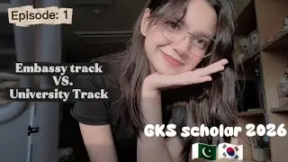 Embassy Track vs University Track |Complete GKS Guide 2026| Which One to Choose?🇵🇰🇰🇷GKS Series Ep. 1