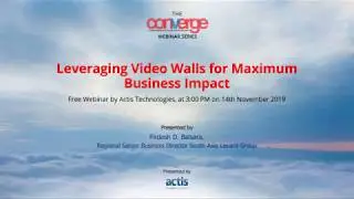 Leveraging Video Walls for Maximum Business Impact - AV Webinar by Actis