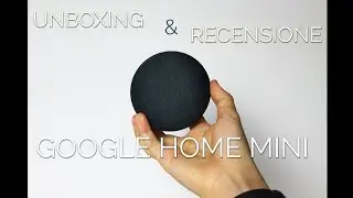 UNBOXING E RECENSIONE GOOGLE HOME MINI!! lo configuriamo e scopriamo le sue funzionalità