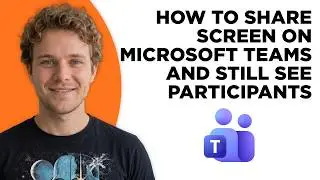 How to Share Screen on Microsoft Teams and Still See Participants (Full 2026 Tutorial)