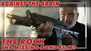 Against The Grain - The Rock: The Missing Bond Film?