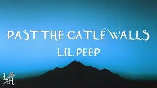 Lil Peep - Past The Castle Walls (Lyrics)