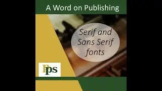 A Word on Publishing - Ep 8 - Serif and Sans Serif Fonts