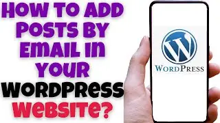 How to Add Posts by Email in your WordPress Website?