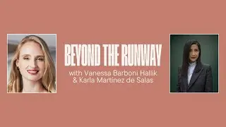 Beyond The Runway with Vanessa Barboni Hallik & Karla Martínez de Salas