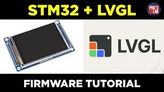 STM32 + LVGL Firmware Tutorial - Phil's Lab 