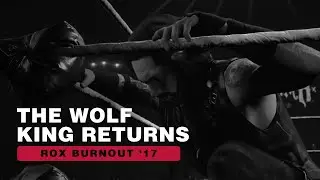 The Wolf King Returns (ROX Burnout ‘17)