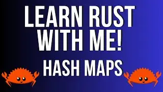 Learn Rust with Me! Part 6 Hash Maps