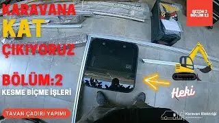 KARAVAN'A POPUP TAVAN ÇADIRI YAPIYORUZ 💥 | BÖLÜM 2 | KESME BİÇME İŞLERİ 💥