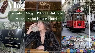 Istanbul Vlog : What I did, ate and wore in Istanbul : Soho House Hotel #vlogmas #istanbulvlog