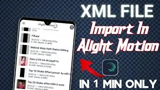 How to import xml file in alight motion in 1 min