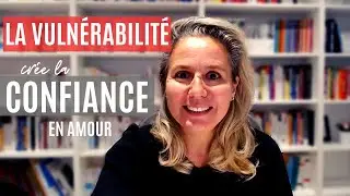 La vulnérabilité crée la confiance en Amour