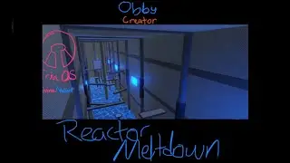 Reactor Meltdown Trailer | Roblox Obby Creator |