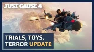 JUST CAUSE 4: Trials, Toys and Terror Update
