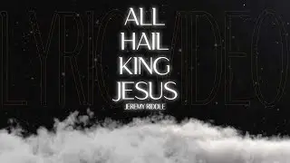 All Hail King Jesus Lyric Video