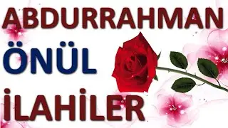Abdurrahman ÖNÜL İlahiler | İlahi Sanatçılarında Seçme İlahiler