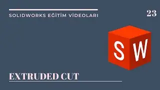 23- EXTRUDED CUT (SOLIDWORKS EĞİTİM VİDEOLARI)