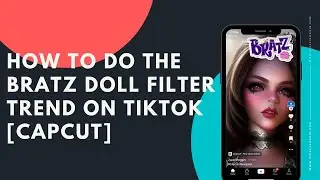 How to do the Bratz Doll filter trend on TikTok CapCut