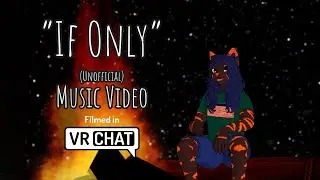 If Only (VRChat Music Video)