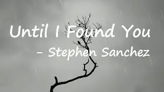 Stephen Sanchez, Em Beihold - Until I Found You (Lyrics)