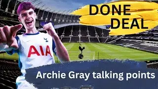 Tottenham sign Archie Gray: talking points