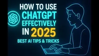 How to Use ChatGPT Effectively in 2025 | Best AI Tips & Tricks