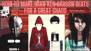 HOW TO MAKE HARD KEN CARSON BEATS FOR A GREAT CHAOS