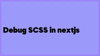 Debug SCSS in nextjs  (1 answer)