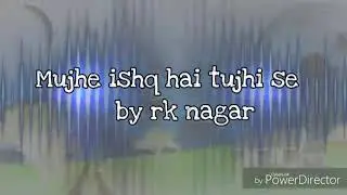 Mjhe ishq hai tujhiii se lyrics ☺☺☺