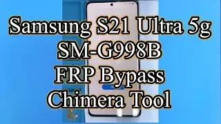 Samsung S21 Ultra 5G FRP Bypass Chimera Tool