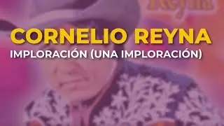 Cornelio Reyna - Imploración (Una Imploración) (Audio Oficial)