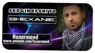 Hunermend - Sezgin Efshiyo - Çavreşa ziman şerin - Shexanie