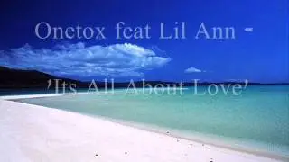 Onetox Feat Lil Ann - 'Its All About Love'